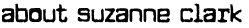 About the Artist Suzanne Clark